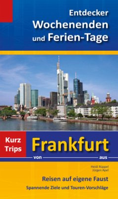 Entdecker Wochenenden und Ferien-Tage, Kurztrips von Frankfurt aus - Rüppel, Heidi; Apel, Jürgen