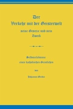 Der Verkehr mit der Geisterwelt, seine Gesetze und sein Zweck - Greber, Johannes