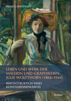 Leben und Werk der Malerin und Graphikerin Julie Wolfthorn (1864 - 1944) - Carstensen, Heike