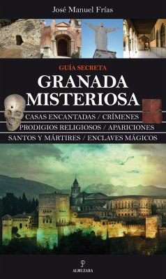 Granada misteriosa : guía secreta - Frías Ciruela, José Manuel