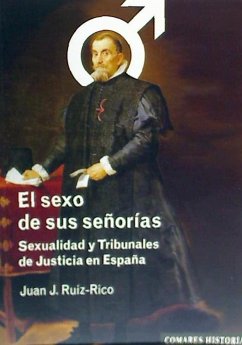 El sexo de sus señorías : sexualidad y tribunales de justicia en España - Ruiz-Rico López-Lendínez, Juan José