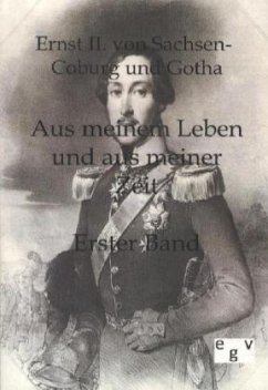 Aus meinem Leben und aus meiner Zeit - Ernst II., Herzog von Sachsen-Coburg und Gotha