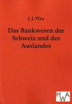 Das Bankwesen der Schweiz und des Auslandes - Pfau, J. J.