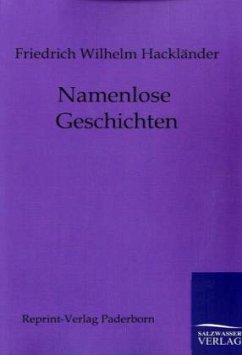 Namenlose Geschichten - Hackländer, Friedrich Wilhelm von
