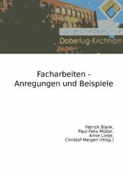 Facharbeiten - Anregungen und Beispiele - Müller, Paul-Felix;Liebe, Anne;Blank, Patrick