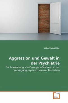 Aggression und Gewalt in der Psychiatrie - Steinkühler, Hilke