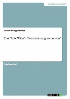 Das &quote;Rote Wien&quote; - &quote;Sozialisierung von unten&quote;