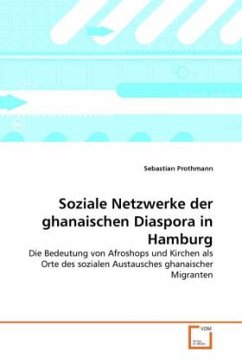 Soziale Netzwerke der ghanaischen Diaspora in Hamburg - Prothmann, Sebastian