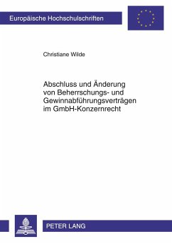 Abschluss und Änderung von Beherrschungs- und Gewinnabführungsverträgen im GmbH-Konzernrecht - Wilde, Christiane
