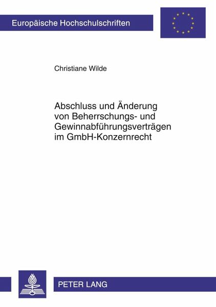 Abschluss und Änderung von Beherrschungs- und Gewinnabführungsverträgen im GmbH-Konzernrecht Abschluss und Änderung von Beherrschungs- und Gewinnabführungsverträgen im GmbH-Konzernrecht