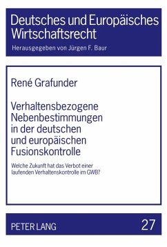 Verhaltensbezogene Nebenbestimmungen in der deutschen und europäischen Fusionskontrolle - Grafunder, René