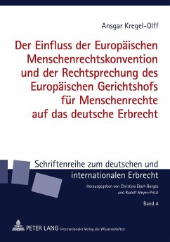 Der Einfluss der Europäischen Menschenrechtskonvention und der Rechtsprechung des Europäischen Gerichtshofs für Menschenrechte auf das deutsche Erbrecht - Kregel-Olff, Ansgar