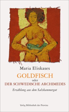 Goldfisch oder der schwedische Archimedes - Eliskases, Maria