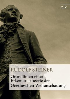 Grundlinien einer Erkenntnistheorie der Goetheschen Weltanschauung - Steiner, Rudolf
