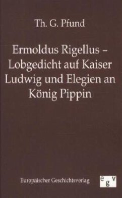 Ermoldus Rigellus - Lobgedicht auf Kaiser Ludwig und Elegien an König Pippin - Pfund, Th. G.