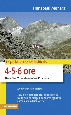 Le più belle gite in Sudtirolo 4-5-6 ore. Dalla Val Venosta alla Val Pusteria - Menara, Hanspaul
