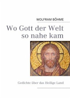 Wo Gott der Welt so nahe kam - BÖHME, WOLFRAM