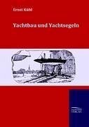 Yachtbau und Yachtsegeln - Kühl, Ernst