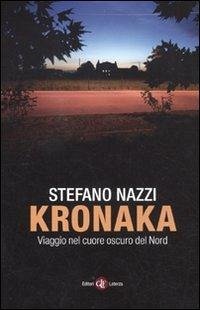Kronaka. Viaggio nel cuore oscuro del Nord - Nazzi, Stefano Kronaka. Viaggio nel cuore oscuro del Nord - Nazzi, Stefano
