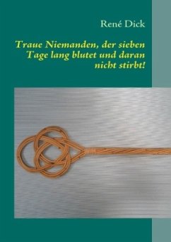 Traue Niemanden, der sieben Tage lang blutet und daran nicht stirbt!