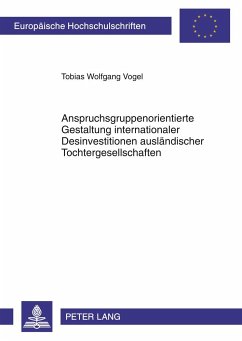 Anspruchsgruppenorientierte Gestaltung internationaler Desinvestitionen ausländischer Tochtergesellschaften - Vogel, Tobias