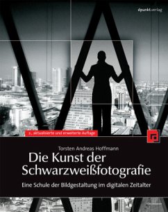 Die Kunst der Schwarzweißfotografie - Hoffmann, Torsten A.