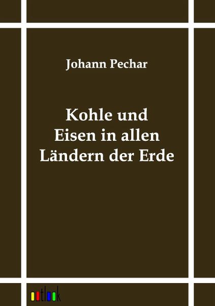 Kohle und Eisen in allen Ländern der Erde Kohle und Eisen in allen Ländern der Erde