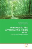 INTERPRETING AND APPROPRIATING CHORAL MUSIC