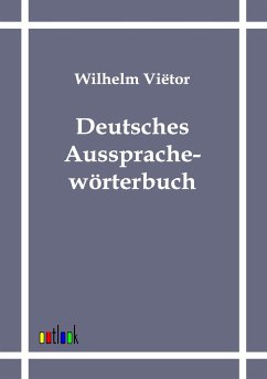 Deutsches Aussprachewörterbuch - Viëtor, Wilhelm