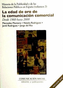 La edad de oro de la comunicación comercial en España : desde 1960 hasta 2000 - Montero, Mercedes; Rodríguez Virgili, Jordi; Río, Jorge R. del; Rodríguez Salcedo, Natalia; Francisco Verdera