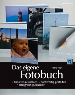 Das eigene Fotobuch - - Anbieter auswählen - hochwertig gestalten - erfolgreich publizieren - Vogt, Petra