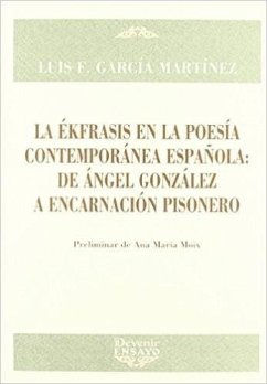 La ékfrasis en la poesía española contemporánea española : de Ángel González a Encarnación Pisonero - García Martínez, Luis Francisco