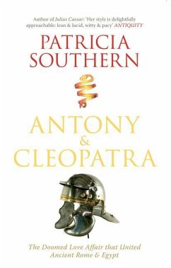 Antony & Cleopatra: The Doomed Love Affair That United Ancient Rome & Egypt - Southern, Patricia