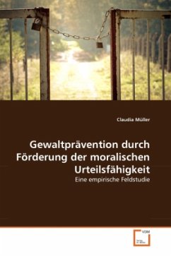 Gewaltprävention durch Förderung der moralischen Urteilsfähigkeit - Müller, Claudia