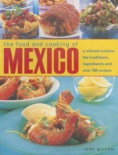 The Food and Cooking of Mexico: A Vibrant Cuisine: The Traditions, Ingredients and Over 150 Recipes - Milton, Jane