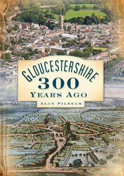 Gloucestershire 300 Years Ago - Pilbeam, Alan