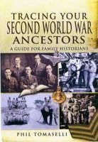 Tracing Your Second World War Ancestors - Tomaselli, Phil