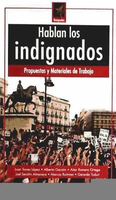Hablan los indignados : propuestas y materiales de trabajo - Garzón Espinosa, Alberto; Romero Ortega, Aitor; Torres López, Juan