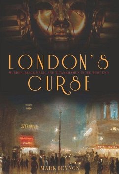 London's Curse: Murder, Black Magic and Tutankhamun in the 1920s West End - Beynon, Mark