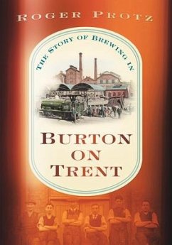 Beer Town: The Story of Brewing in Burton Upon Trent - Protz, Roger