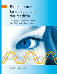 Bioresonanz: Eine neue Sicht der Medizin - Hennecke, Jürgen
