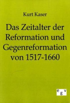 Das Zeitalter der Reformation und Gegenreformation von 1517-1660 - Kaser, Kurt