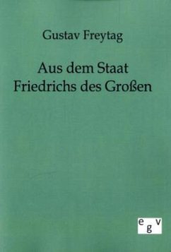 Aus dem Staat Friedrichs des Großen - Freytag, Gustav