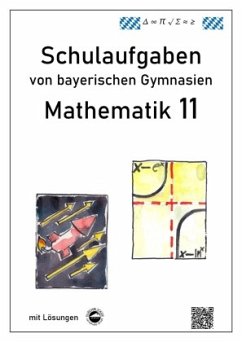 Mathematik 11, Schulaufgaben von bayerischen Gymnasien mit Lösungen - Arndt, Claus