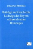 Beiträge zur Geschichte Ludwigs des Bayern während seines Romzuges