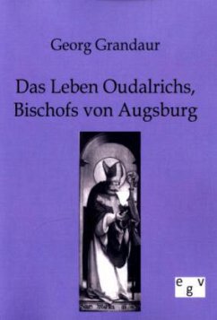 Das Leben Oudalrichs, Bischofs von Augsburg - Grandaur, Georg