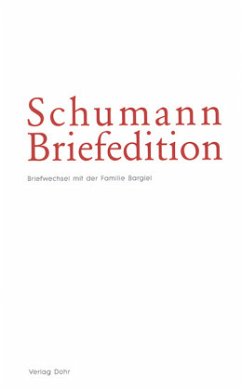 Briefwechsel Robert und Clara Schumanns mit der Familie Bargiel / Schumann-Briefedition, Serie 1: Familienbriefwechsel Bd.3 - Schumann-Briefedition / Schumann-Briefedition I.3