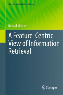 A Feature-Centric View of Information Retrieval - Metzler, Donald