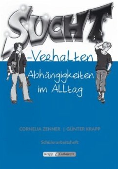 Suchtverhalten - Abhängigkeit im Alltag - Schülerarbeitsheft - Krapp, Günter;Zenner, Cornelia