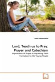 Lord, Teach us to Pray: Prayer and Catechism